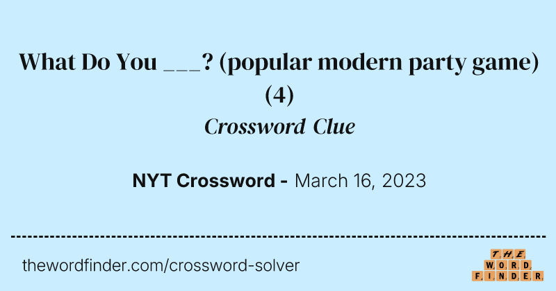 What Do You ___? (popular modern party game) crossword clue image