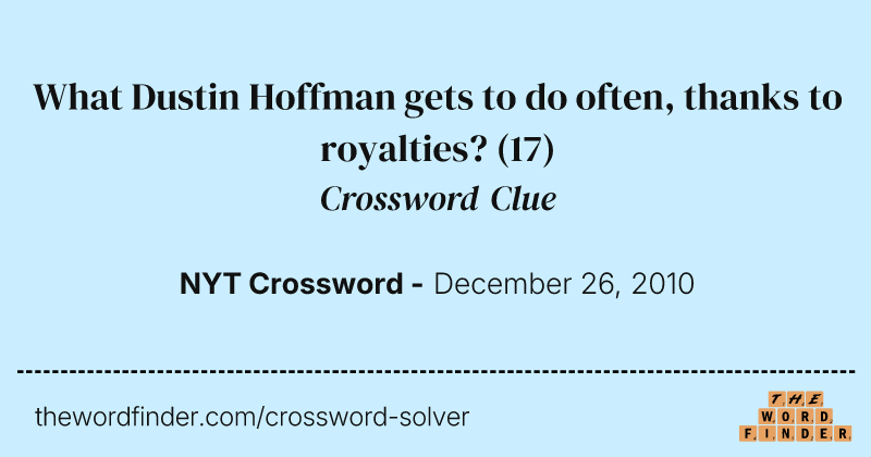 What Dustin Hoffman gets to do often, thanks to royalties? crossword clue image