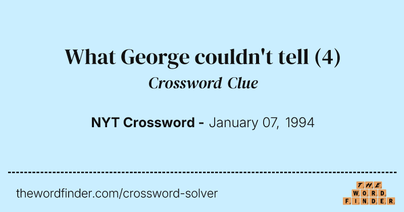 What George couldn't tell crossword clue image