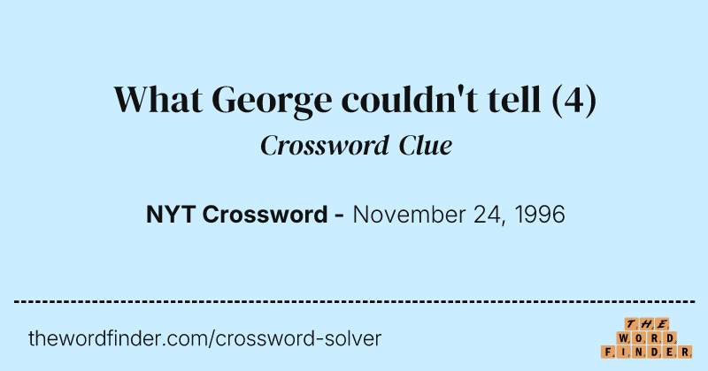 What George couldn't tell crossword clue image