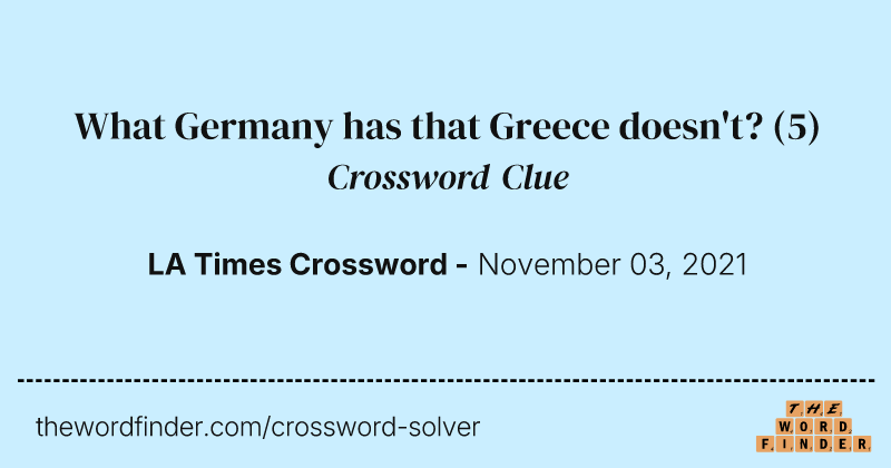What Germany has that Greece doesn't? crossword clue image