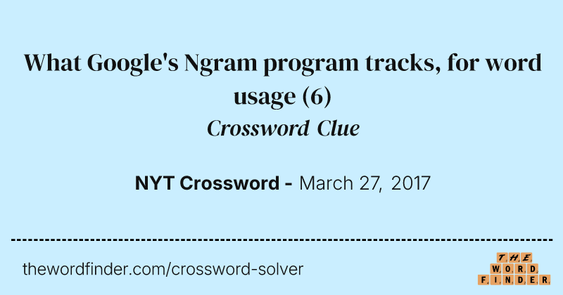 What Google's Ngram program tracks, for word usage crossword clue image