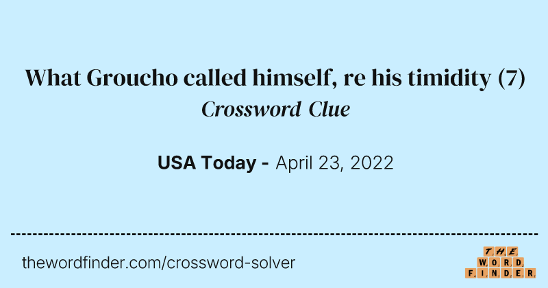 What Groucho called himself, re his timidity crossword clue image