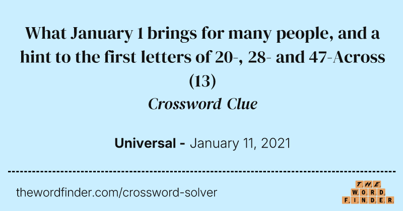 What January 1 brings for many people, and a hint to the first letters of 20-, 28- and 47-Across crossword clue image