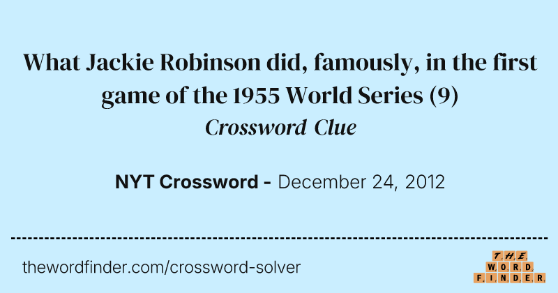 What Jackie Robinson did, famously, in the first game of the 1955 World Series crossword clue image