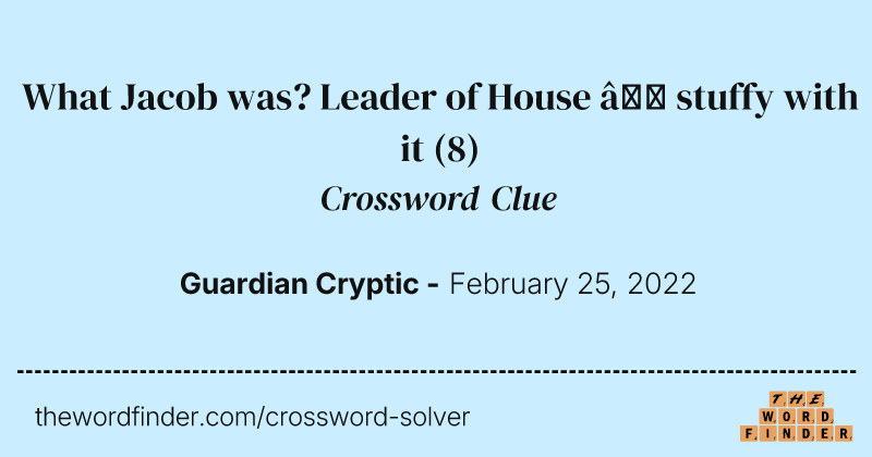 What Jacob was? Leader of House — stuffy with it crossword clue image