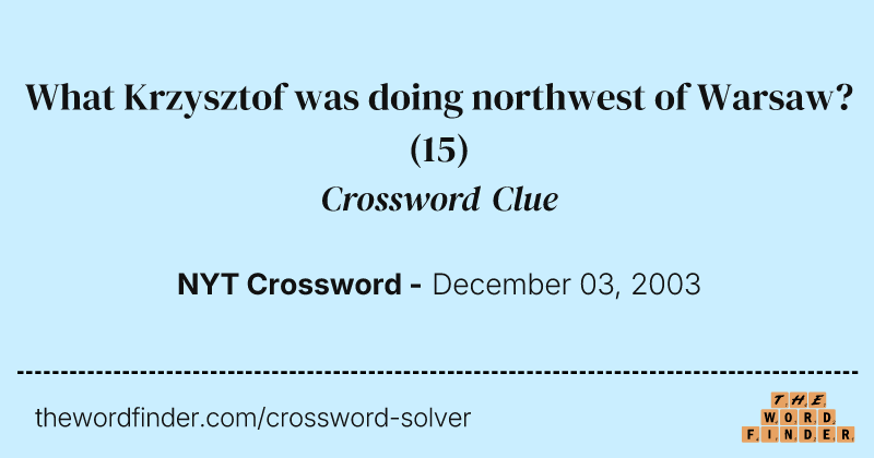 What Krzysztof was doing northwest of Warsaw? crossword clue image