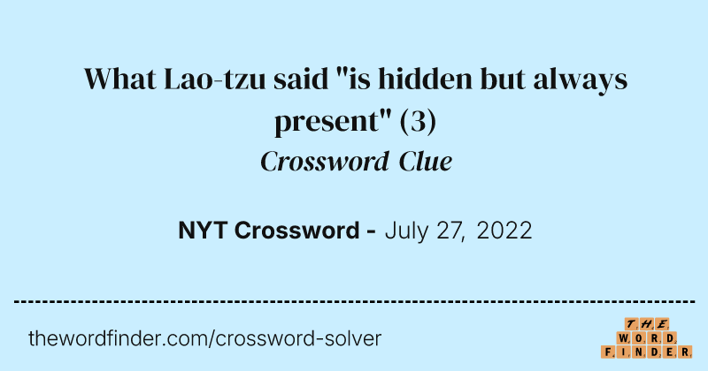 What Lao-tzu said "is hidden but always present" crossword clue image