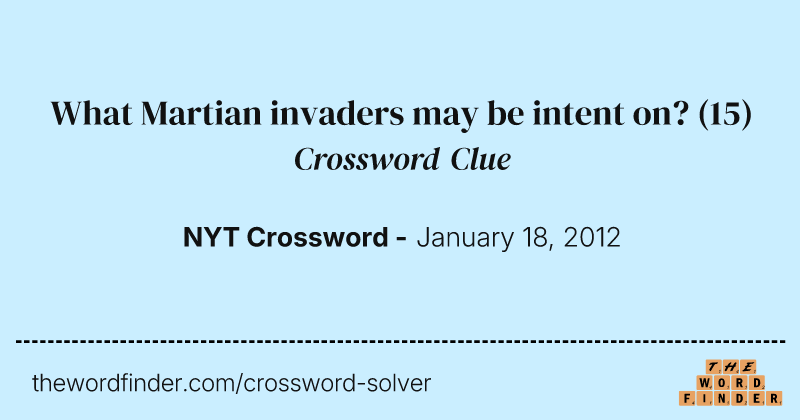 What Martian invaders may be intent on? crossword clue image