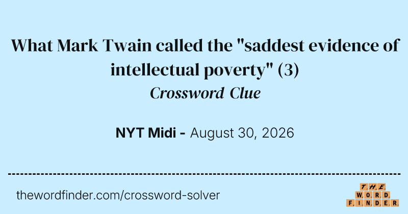 What Mark Twain called the "saddest evidence of intellectual poverty" crossword clue image