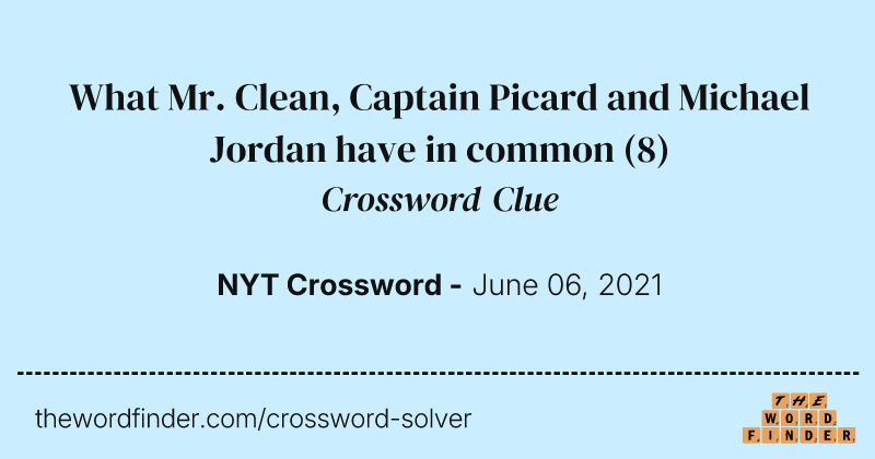 What Mr. Clean, Captain Picard and Michael Jordan have in common crossword clue image