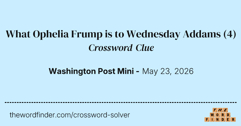 What Ophelia Frump is to Wednesday Addams crossword clue image