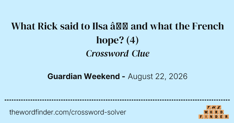 What Rick said to Ilsa – and what the French hope? crossword clue image