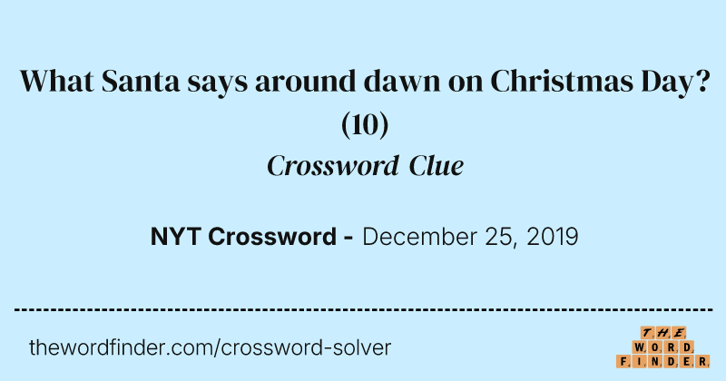 What Santa says around dawn on Christmas Day? crossword clue image