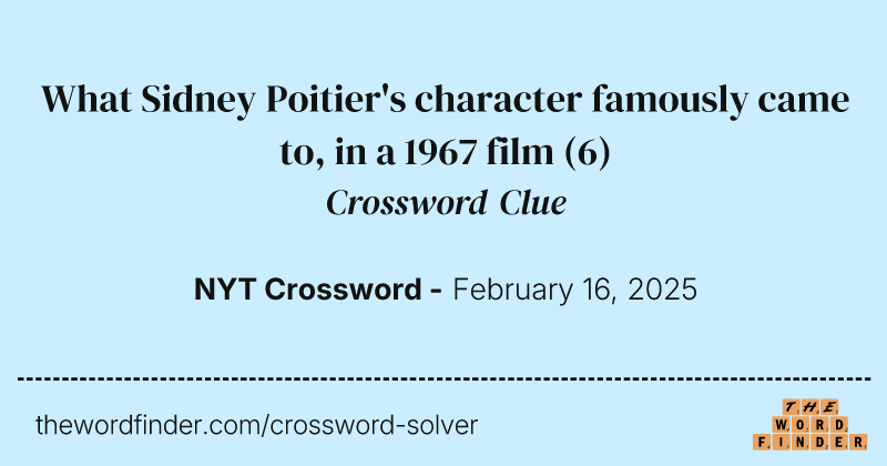 What Sidney Poitier's character famously came to, in a 1967 film crossword clue image