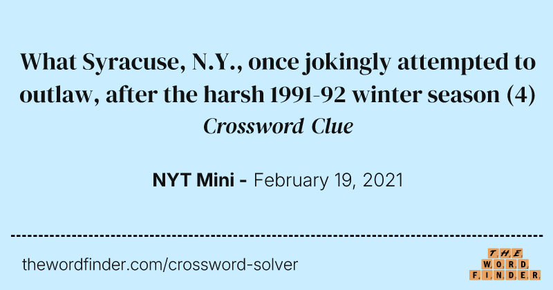 What Syracuse, N.Y., once jokingly attempted to outlaw, after the harsh 1991-92 winter season crossword clue image