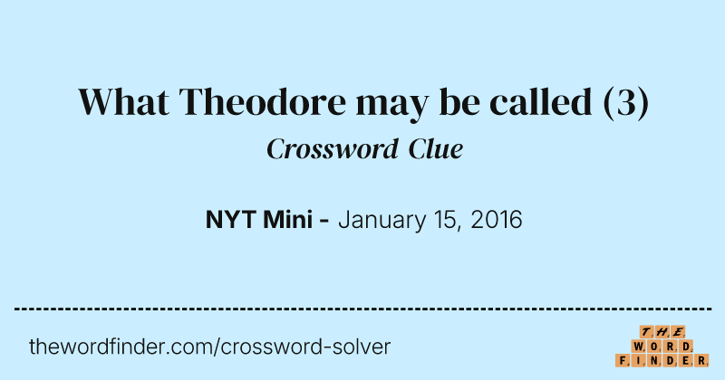 What Theodore may be called crossword clue image