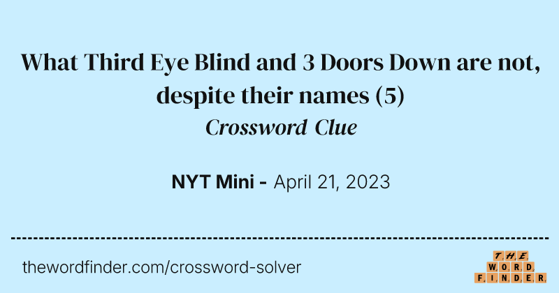 What Third Eye Blind and 3 Doors Down are not, despite their names crossword clue image