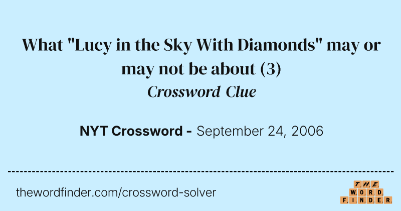 What "Lucy in the Sky With Diamonds" may or may not be about crossword clue image