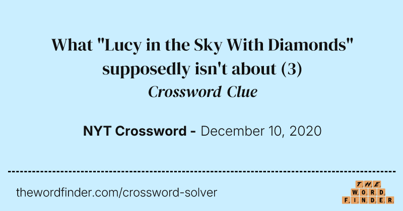 What "Lucy in the Sky With Diamonds" supposedly isn't about crossword clue image