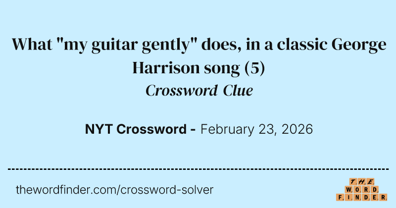 What "my guitar gently" does, in a classic George Harrison song crossword clue image