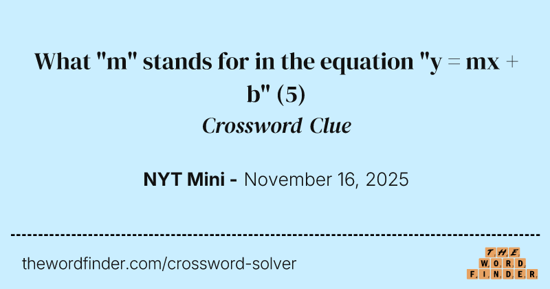 What "m" stands for in the equation "y = mx + b" crossword clue image