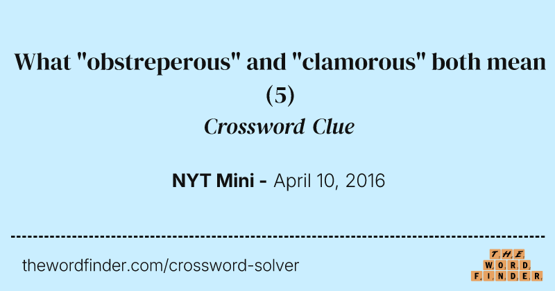 What "obstreperous" and "clamorous" both mean crossword clue image