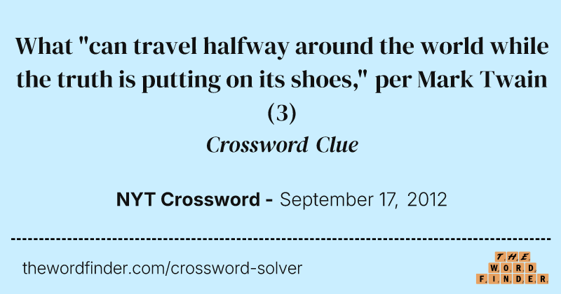 What "can travel halfway around the world while the truth is putting on its shoes," per Mark Twain crossword clue image
