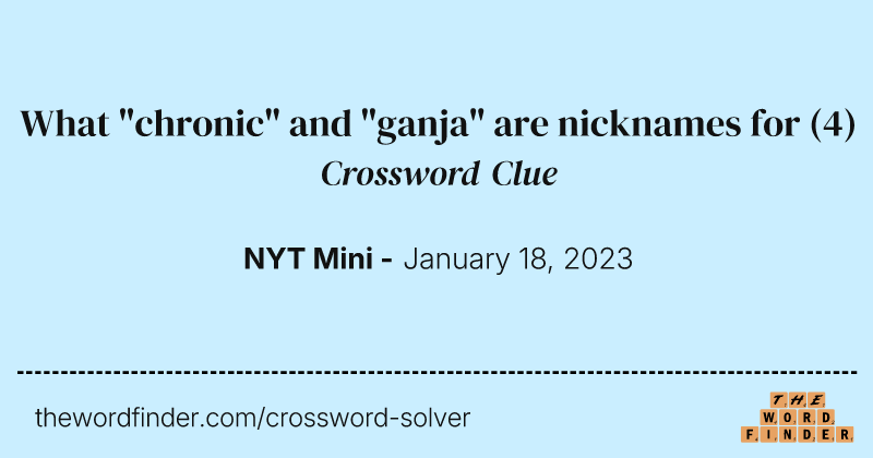What "chronic" and "ganja" are nicknames for crossword clue image