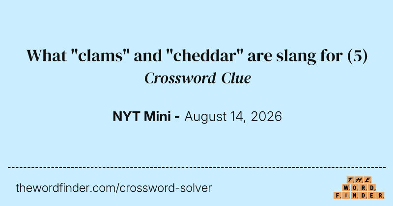 What "clams" and "cheddar" are slang for crossword clue image