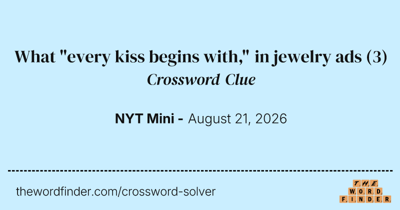 What "every kiss begins with," in jewelry ads crossword clue image