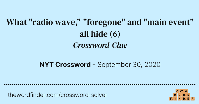 What "radio wave," "foregone" and "main event" all hide crossword clue image