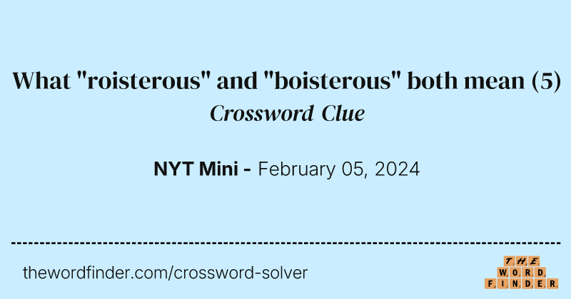 What "roisterous" and "boisterous" both mean crossword clue image
