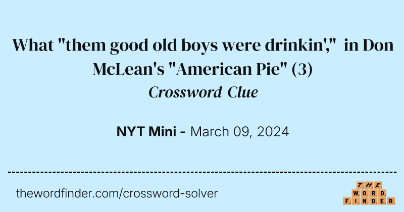 What "them good old boys were drinkin'," in Don McLean's "American Pie" crossword clue image