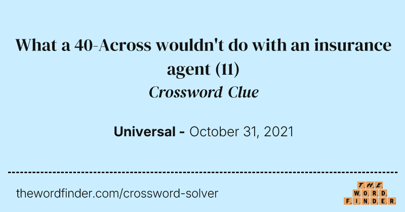 What a 40-Across wouldn't do with an insurance agent crossword clue image