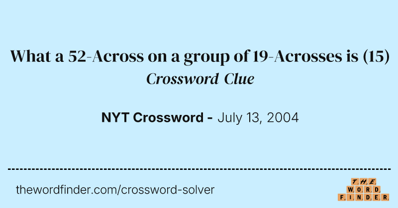 What a 52-Across on a group of 19-Acrosses is crossword clue image