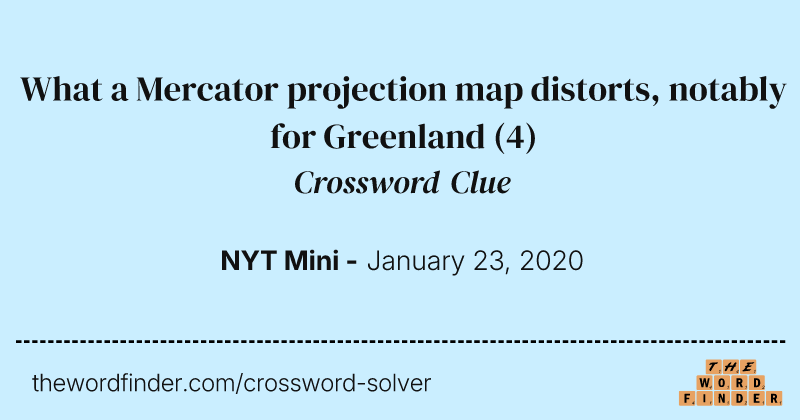 What a Mercator projection map distorts, notably for Greenland crossword clue image