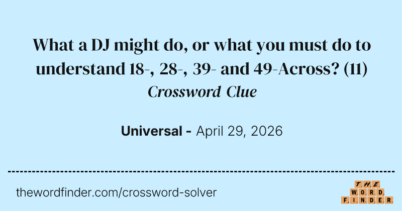 What a DJ might do, or what you must do to understand 18-, 28-, 39- and 49-Across? crossword clue image