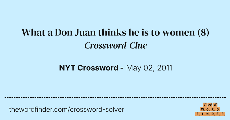 What a Don Juan thinks he is to women crossword clue image