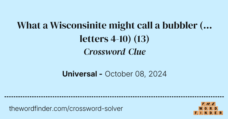 What a Wisconsinite might call a bubbler (... letters 4-10) crossword clue image