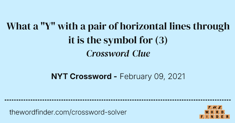 What a "Y" with a pair of horizontal lines through it is the symbol for crossword clue image