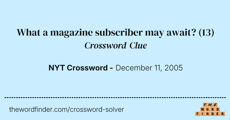 What a magazine subscriber may await? crossword clue image