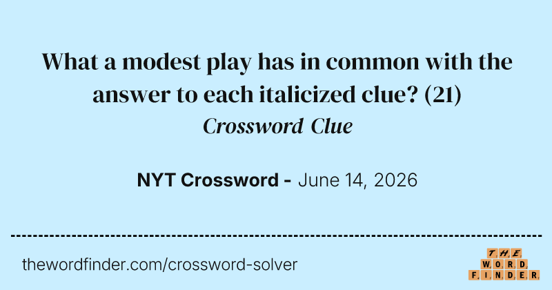 What a modest play has in common with the answer to each italicized clue? crossword clue image