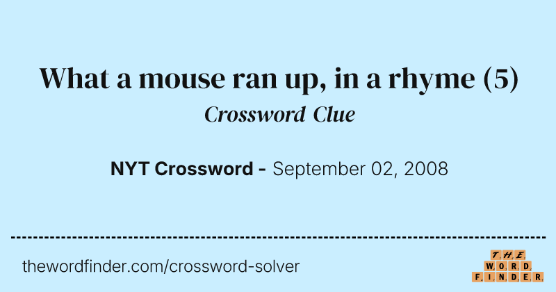 What a mouse ran up, in a rhyme crossword clue image