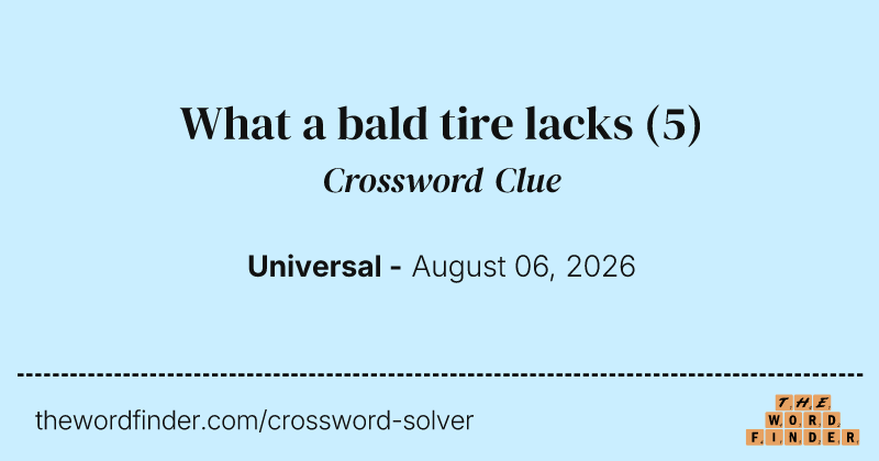 What a bald tire lacks crossword clue image
