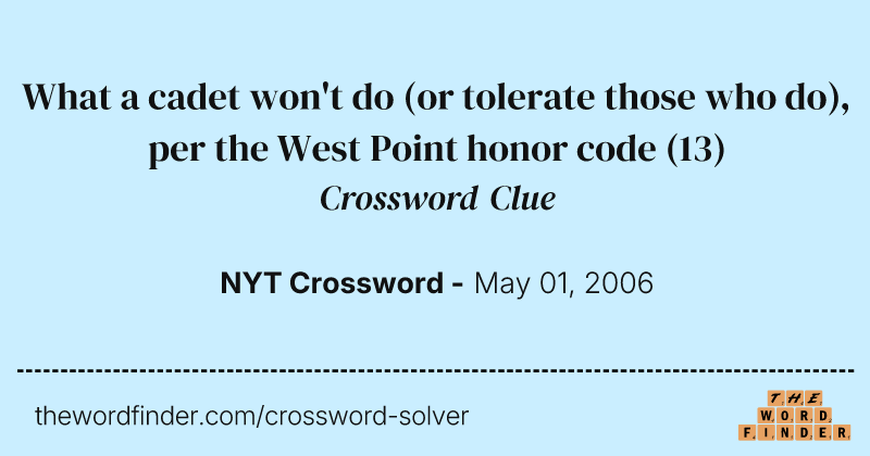 What a cadet won't do (or tolerate those who do), per the West Point honor code crossword clue image