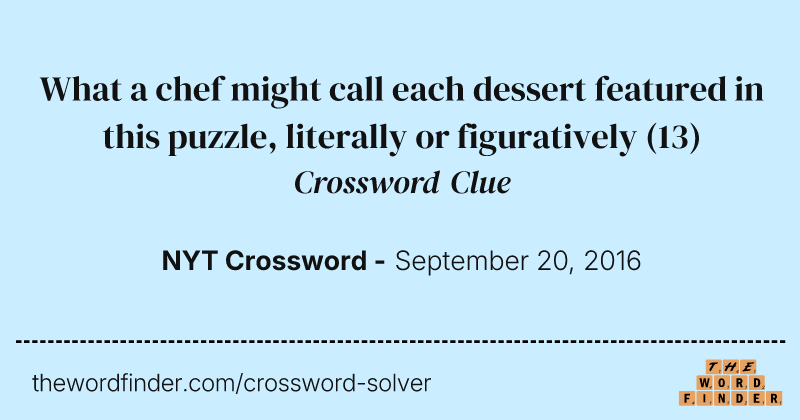 What a chef might call each dessert featured in this puzzle, literally or figuratively crossword clue image
