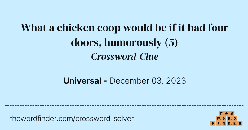 What a chicken coop would be if it had four doors, humorously crossword clue image