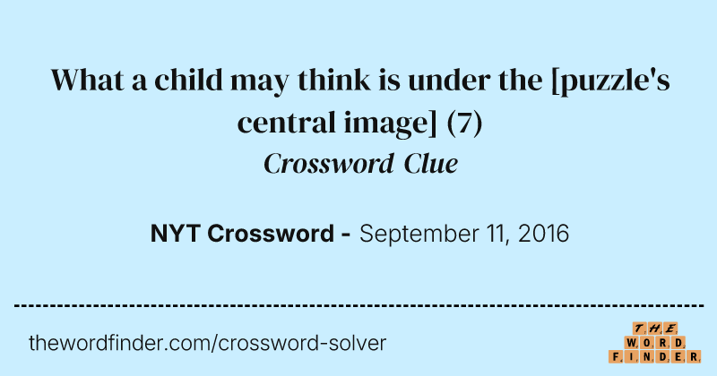 What a child may think is under the [puzzle's central image] crossword clue image