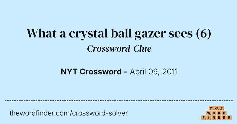 What a crystal ball gazer sees crossword clue image